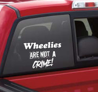 Wheelies Are NOT a crime! DECAL