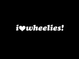 i love wheelies! DECAL